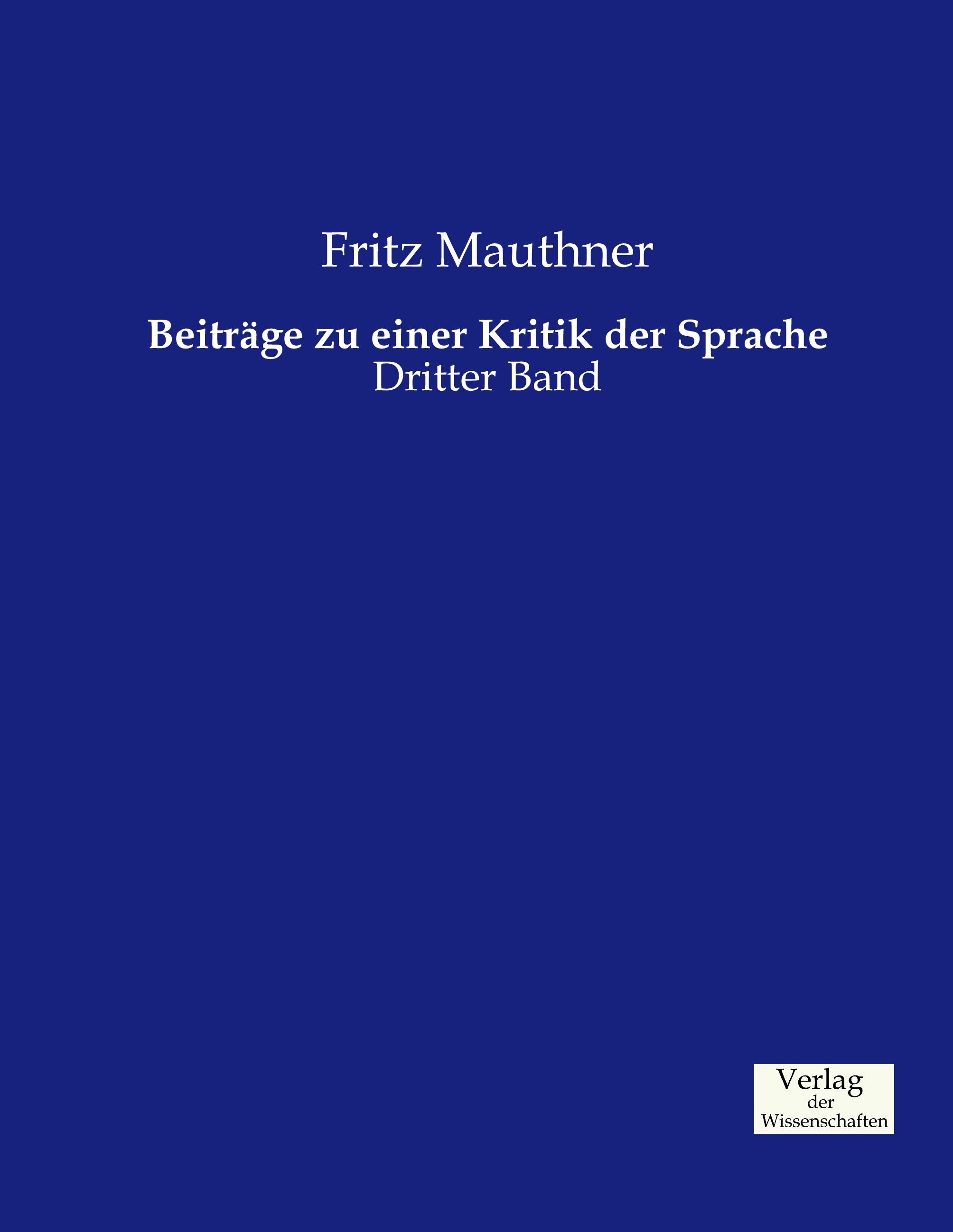 Beiträge zu einer Kritik der Sprache / Dritter Band / Fritz Mauthner / Taschenbuch / Paperback / 692 S. / Deutsch / 2019 / Vero Verlag / EAN 9783957005854 - Mauthner, Fritz
