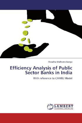 Efficiency Analysis of Public Sector Banks in India / With reference to CAMEL Model / Shradha Malhotra Banga / Taschenbuch / Englisch / LAP Lambert Academic Publishing / EAN 9783848494255 - Malhotra Banga, Shradha