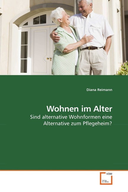 Wohnen im Alter / Sind alternative Wohnformen eine Alternative zum Pflegeheim? / Diana Reimann / Taschenbuch / 104 S. / Deutsch / 2010 / VDM Verlag Dr. Müller / EAN 9783639247756 - Reimann, Diana