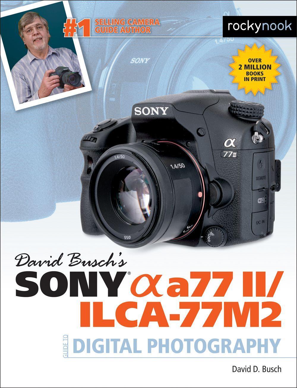 David Busch's Sony Alpha A77 II/Ilca-77m2 Guide to Digital Photography / David Busch / Taschenbuch / The David Busch Camera Guide / Kartoniert / Broschiert / Englisch / 2015 / Rocky Nook - Busch, David