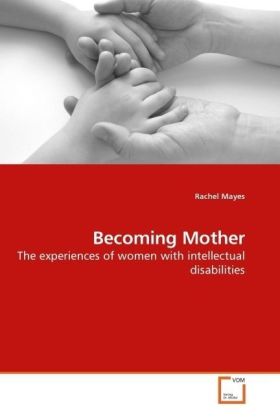 Becoming Mother / The experiences of women with intellectual disabilities / Rachel Mayes / Taschenbuch / Englisch / VDM Verlag Dr. Müller / EAN 9783639180657 - Mayes, Rachel
