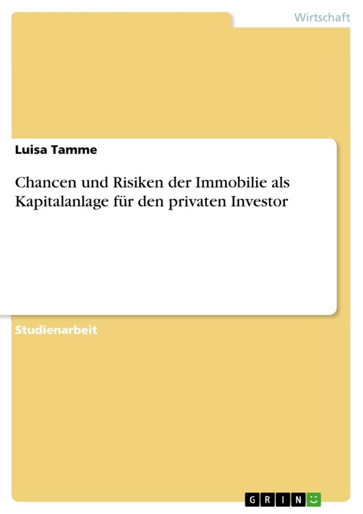 Chancen und Risiken der Immobilie als Kapitalanlage für den privaten Investor / Luisa Tamme / Taschenbuch / Paperback / Deutsch / 2018 / GRIN Verlag / EAN 9783668755857 - Tamme, Luisa