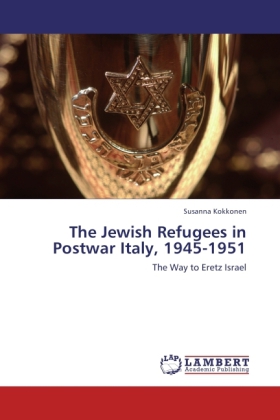 The Jewish Refugees in Postwar Italy, 1945-1951 / The Way to Eretz Israel / Susanna Kokkonen / Taschenbuch / Englisch / LAP Lambert Academic Publishing / EAN 9783847326557 - Kokkonen, Susanna