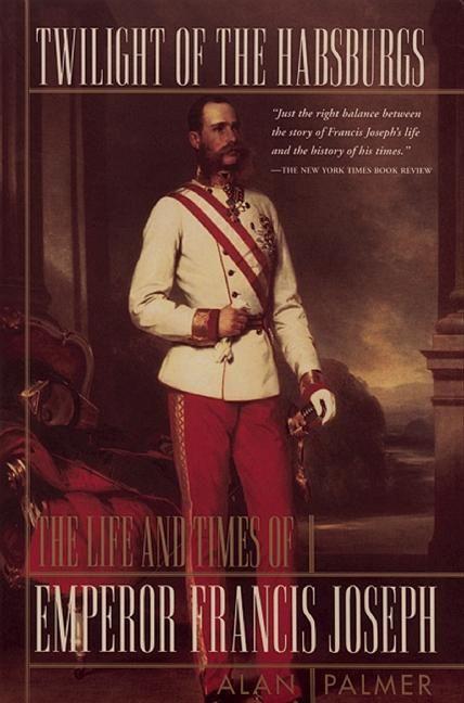 Twilight of the Habsburgs: The Life and Times of Emperor Francis Joseph / Alan Palmer / Taschenbuch / XII / Englisch / 1997 / ATLANTIC MONTHLY PR / EAN 9780871136657 - Palmer, Alan