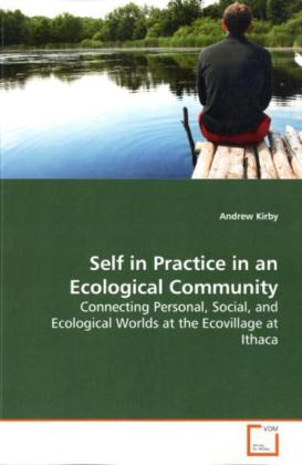 Self in Practice in an Ecological Community / Connecting Personal, Social, and Ecological Worlds at the Ecovillage at Ithaca / Andrew Kirby / Taschenbuch / Englisch / VDM Verlag Dr. Müller - Kirby, Andrew