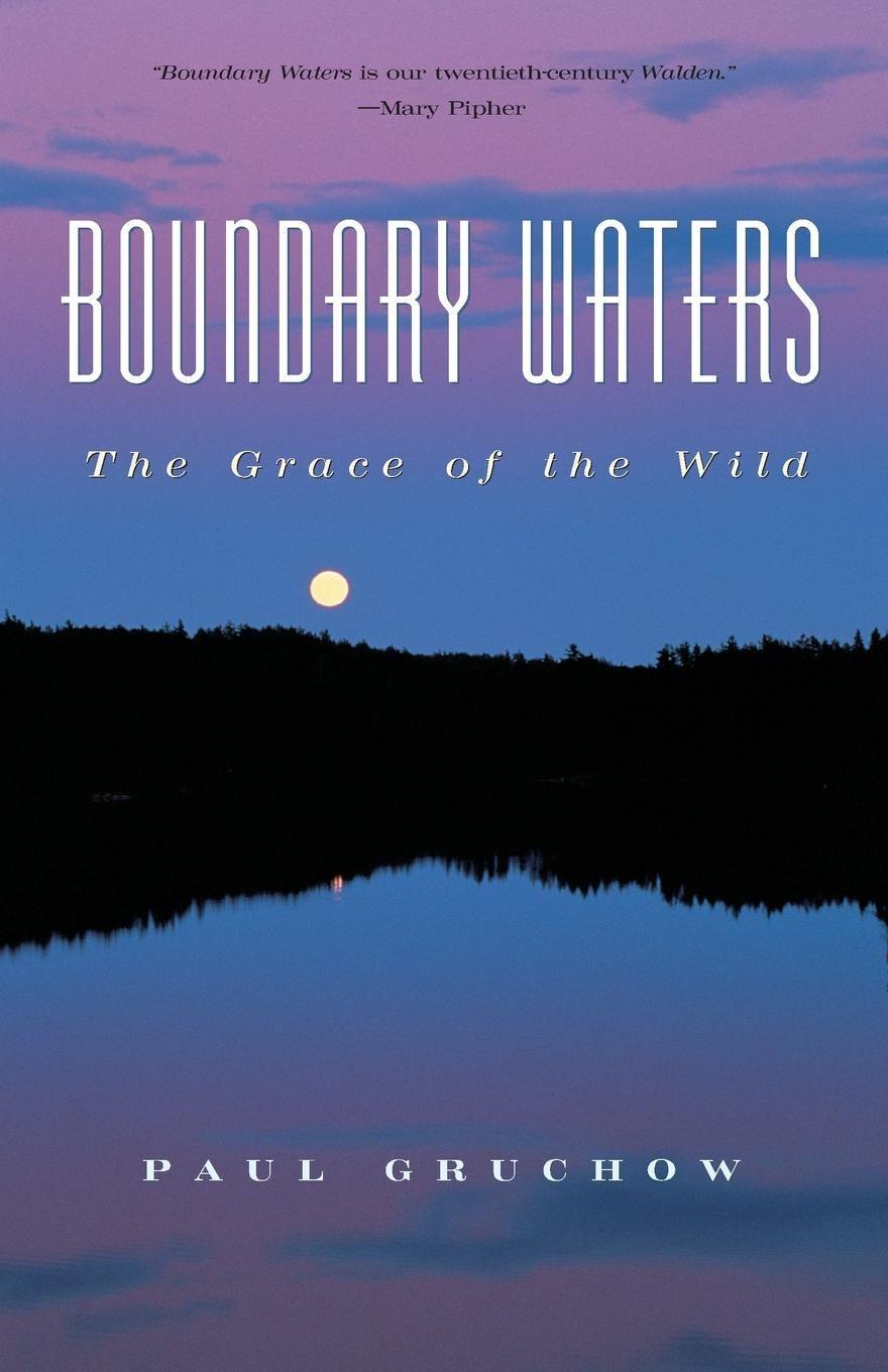Boundary Waters: The Grace of the Wild / Paul Gruchow / Taschenbuch / World as Home / Englisch / 1999 - Gruchow, Paul