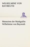 Memoiren der Markgräfin Wilhelmine von Bayreuth / Wilhelmine von Bayreuth / Taschenbuch / Paperback / 468 S. / Deutsch / 2012 / TREDITION CLASSICS / EAN 9783842494558 - Wilhelmine von Bayreuth