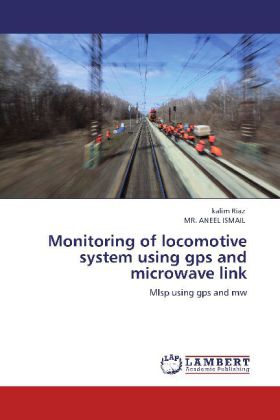 Monitoring of locomotive system using gps and microwave link / Mlsp using gps and mw / kalim Riaz (u. a.) / Taschenbuch / Englisch / LAP Lambert Academic Publishing / EAN 9783848494958 - Riaz, kalim