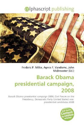 Barack Obama presidential campaign, 2008 / Frederic P. Miller (u. a.) / Taschenbuch / Englisch / Alphascript Publishing / EAN 9786130058159 - Miller, Frederic P.