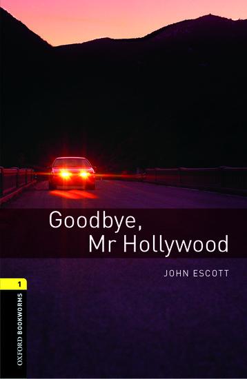 Goodbye Mr. Hollywood / Reader.6. Schuljahr, Stufe 2 / John Escott / Taschenbuch / Oxford Bookworms Library / Englisch / 2007 / Oxford University ELT / EAN 9780194789059 - Escott, John
