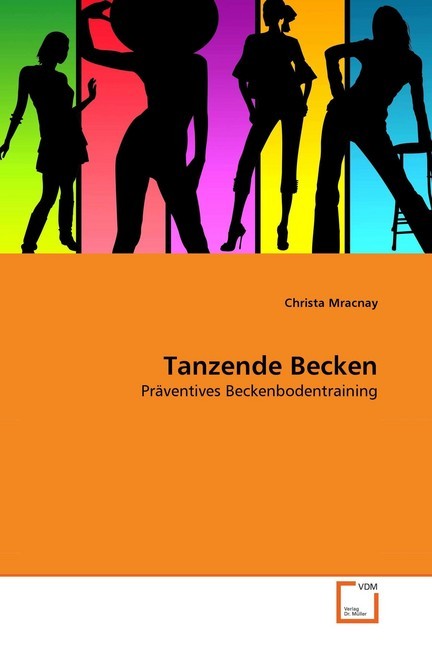 Tanzende Becken / Präventives Beckenbodentraining / Christa Mracnay / Taschenbuch / Deutsch / VDM Verlag Dr. Müller / EAN 9783639321760 - Mracnay, Christa
