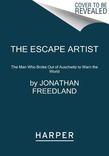 The Escape Artist / The Man Who Broke Out of Auschwitz to Warn the World / Jonathan Freedland / Taschenbuch / Kartoniert / Broschiert / Englisch / 2023 / Harper Collins Publ. USA / EAN 9780063112360 - Freedland, Jonathan