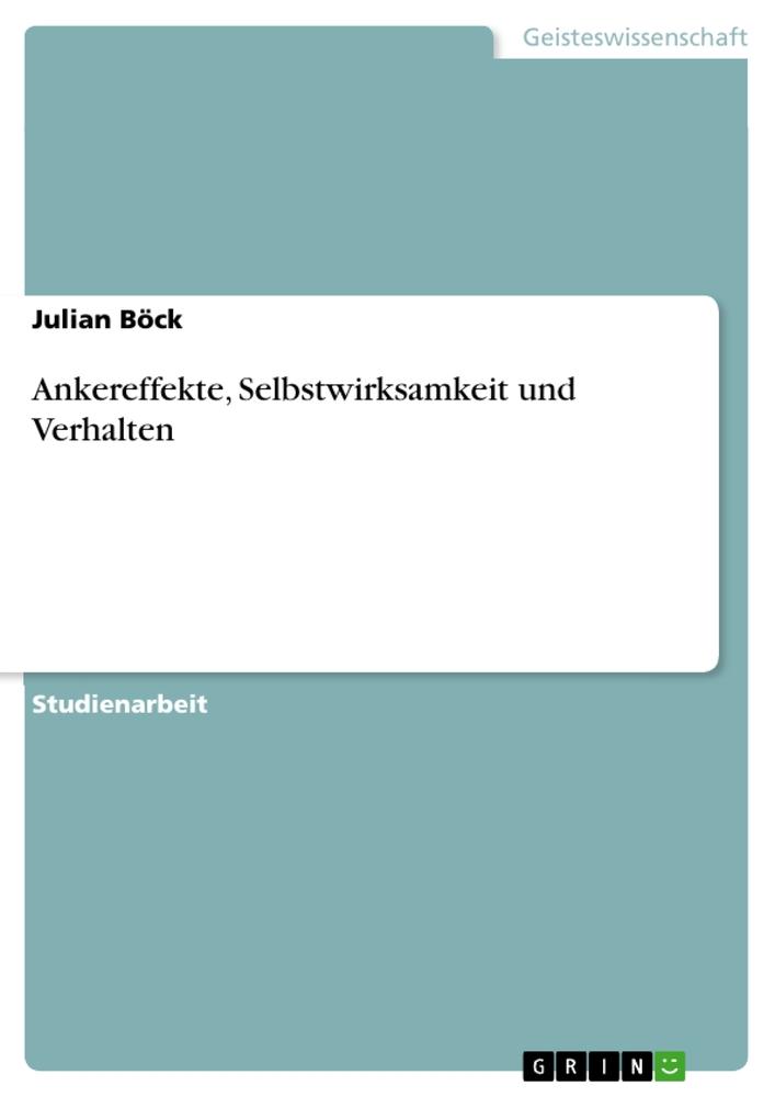 Ankereffekte, Selbstwirksamkeit und Verhalten / Julian Böck / Taschenbuch / Booklet / 20 S. / Deutsch / 2010 / GRIN Verlag / EAN 9783640773060 - Böck, Julian