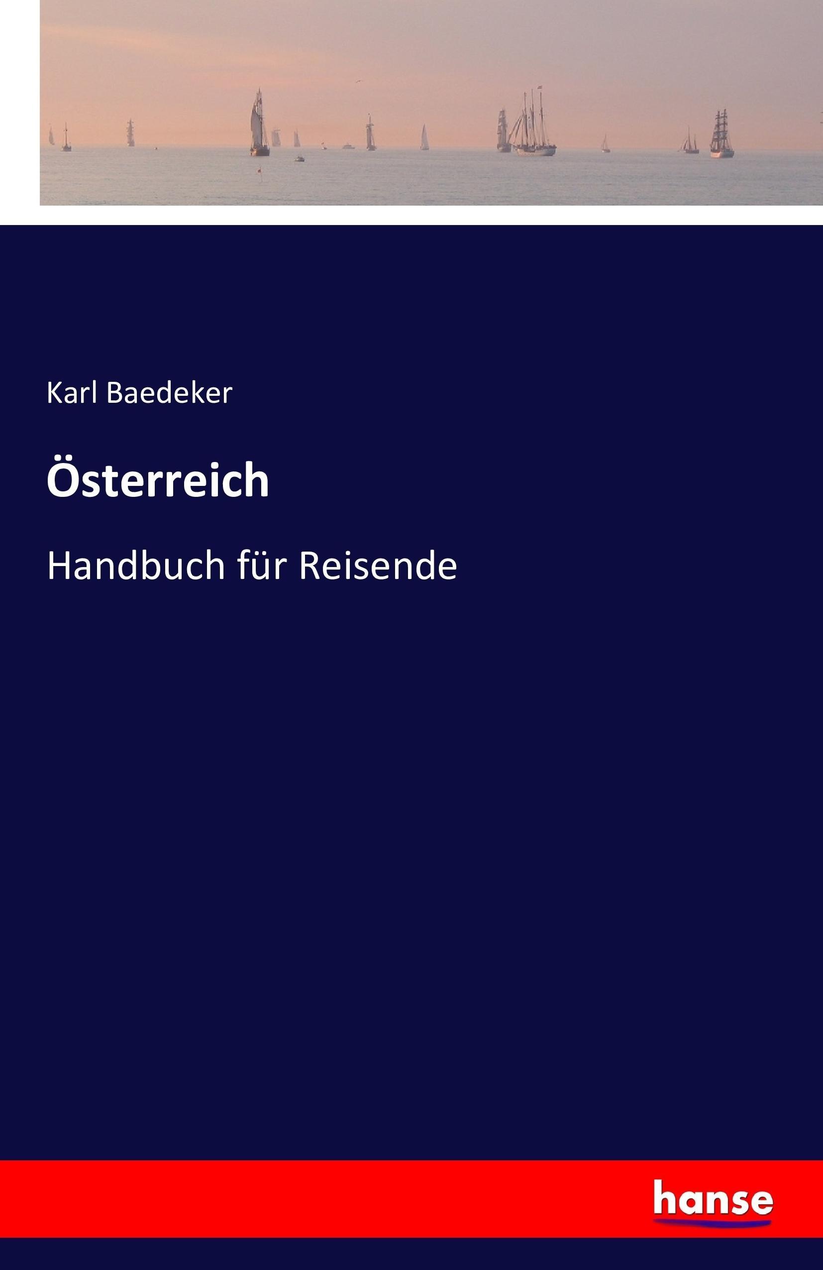Österreich / Handbuch für Reisende / Karl Baedeker / Taschenbuch / Paperback / 440 S. / Deutsch / 2016 / hansebooks / EAN 9783743328860 - Baedeker, Karl