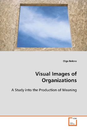Visual Images of Organizations / A Study into the Production of Meaning / Olga Belova / Taschenbuch / Englisch / VDM Verlag Dr. Müller / EAN 9783639091861 - Belova, Olga