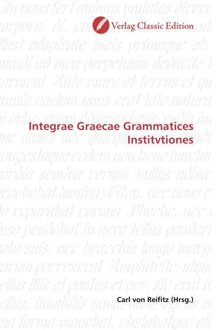 Integrae Graecae Grammatices Institvtiones / Carl von Reifitz / Taschenbuch / Deutsch / Verlag Classic Edition / EAN 9783869324661 - Reifitz, Carl von