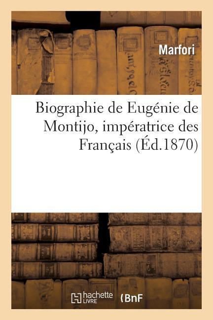 Biographie de Eugénie de Montijo, Impératrice Des Français / Marfori / Taschenbuch / Histoire / Französisch / 2013 / HACHETTE LIVRE / EAN 9782012879461 - Marfori