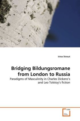 Bridging Bildungsromane from London to Russia / Paradigms of Masculinity in Charles Dickens's and Leo Tolstoy's fiction / Irina Strout / Taschenbuch / Englisch / VDM Verlag Dr. Müller - Strout, Irina