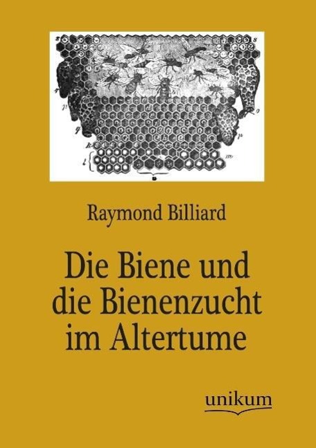 Die Biene und die Bienenzucht im Altertume / Raymond Billiard / Taschenbuch / Paperback / 112 S. / Deutsch / 2012 / UNIKUM / EAN 9783845723662 - Billiard, Raymond