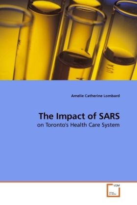 The Impact of SARS / on Toronto's Health Care System / Amelie Catherine Lombard / Taschenbuch / Englisch / VDM Verlag Dr. Müller / EAN 9783639184662 - Lombard, Amelie Catherine