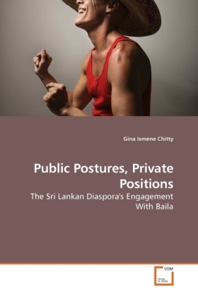 Public Postures, Private Positions / The Sri Lankan Diaspora's Engagement With Baila / Gina Chitty / Taschenbuch / Englisch / VDM Verlag Dr. Müller / EAN 9783639245462 - Chitty, Gina