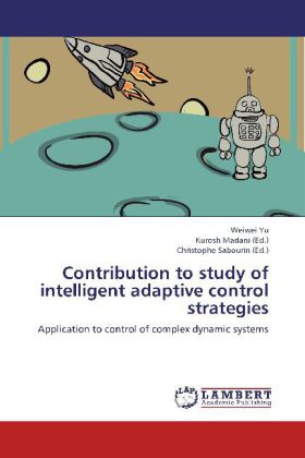 Contribution to study of intelligent adaptive control strategies / Application to control of complex dynamic systems / Weiwei Yu / Taschenbuch / Englisch / LAP Lambert Academic Publishing - Yu, Weiwei