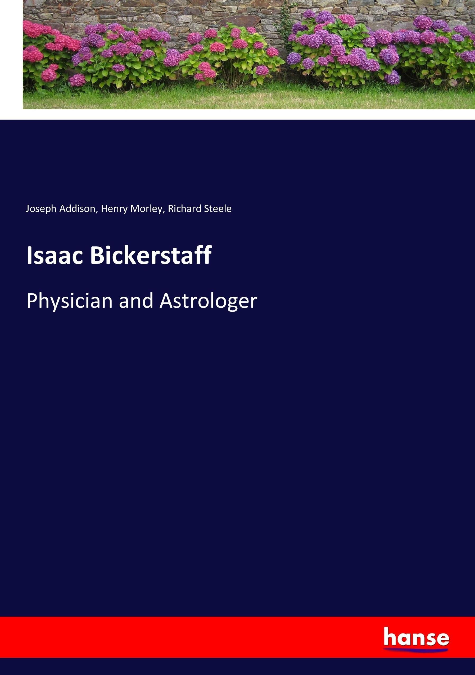 Isaac Bickerstaff / Physician and Astrologer / Joseph Addison (u. a.) / Taschenbuch / Paperback / 204 S. / Englisch / 2017 / hansebooks / EAN 9783337058463 - Addison, Joseph