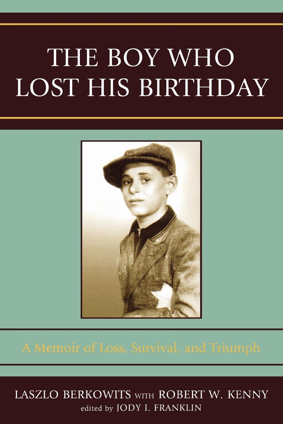The Boy Who Lost His Birthday / A Memoir of Loss, Survival, and Triumph / Laszlo Berkowits (u. a.) / Taschenbuch / Englisch / 2008 / University Press of America / EAN 9780761840664 - Berkowits, Laszlo