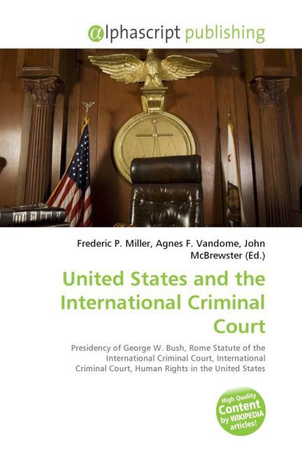 United States and the International Criminal Court / Frederic P. Miller (u. a.) / Taschenbuch / Englisch / Alphascript Publishing / EAN 9786130030964 - Miller, Frederic P.