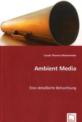 Ambient Media / Eine detaillierte Betrachtung / Carola Theresa Westermeier / Taschenbuch / Deutsch / VDM Verlag Dr. Müller / EAN 9783639042764 - Westermeier, Carola Theresa