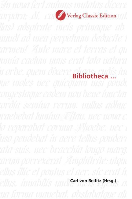Bibliotheca ... / Carl von Reifitz / Taschenbuch / Deutsch / Verlag Classic Edition / EAN 9783869324364 - Reifitz, Carl von