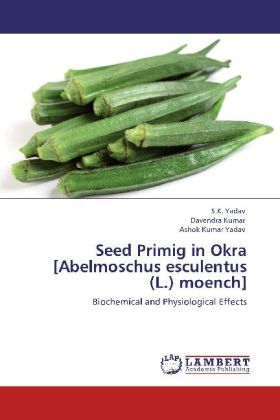 Seed Primig in Okra [Abelmoschus esculentus (L.) moench] / Biochemical and Physiological Effects / S. K. Yadav (u. a.) / Taschenbuch / Englisch / LAP Lambert Academic Publishing / EAN 9783848482665 - Yadav, S. K.