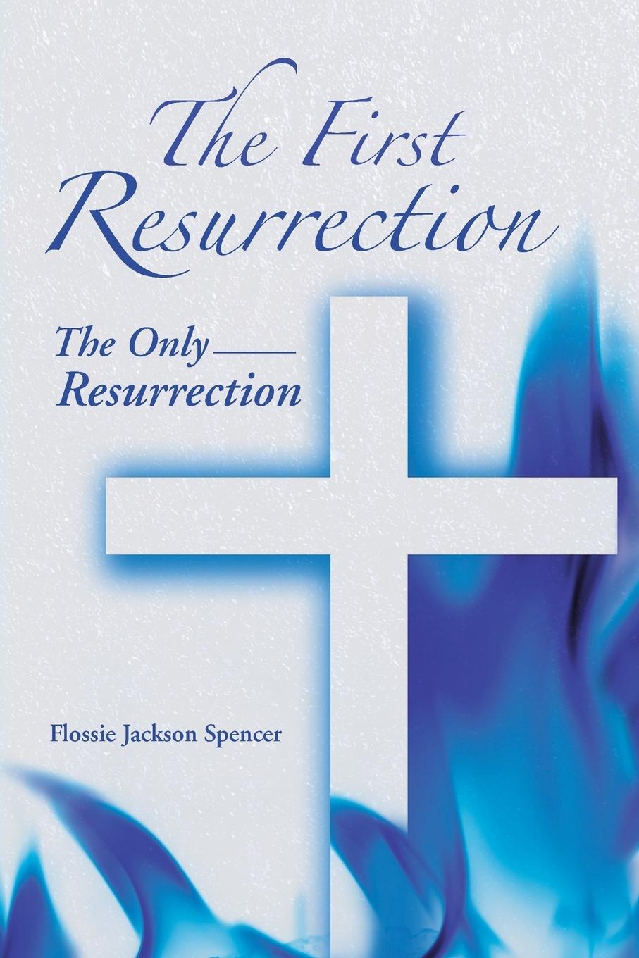 The First Resurrection / The Only Resurrection / Flossie Jackson Spencer / Taschenbuch / Paperback / Englisch / 2013 / Westbow Press / EAN 9781490803265 - Spencer, Flossie Jackson