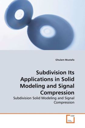 Subdivision Its Applications in Solid Modeling and Signal Compression / Subdivision Solid Modeling and Signal Compression / Ghulam Mustafa / Taschenbuch / Englisch / VDM Verlag Dr. Müller - Mustafa, Ghulam