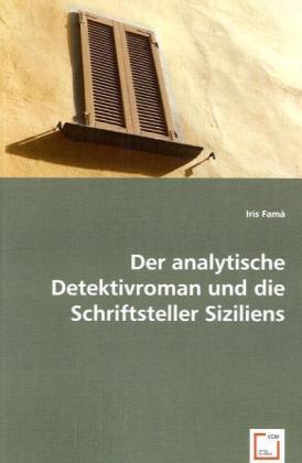 Der analytische Detektivroman und die Schriftsteller Siziliens / Iris Fama' / Taschenbuch / Deutsch / VDM Verlag Dr. Müller / EAN 9783639046465 - Fama', Iris