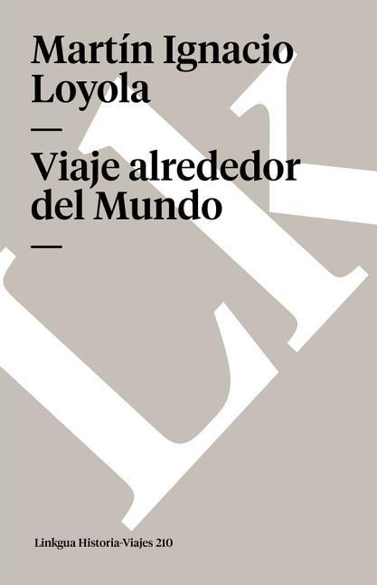 Viaje Alrededor del Mundo / Martín Ignacio Loyola / Taschenbuch / Memoria-Viajes / Spanisch / 2014 / LINKGUA EDICIONES / EAN 9788498166965 - Loyola, Martín Ignacio