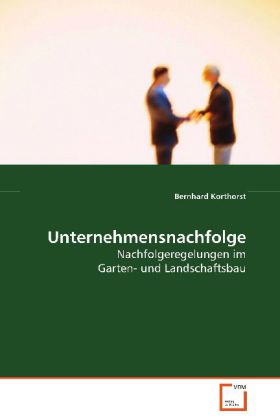 Unternehmensnachfolge / Nachfolgeregelungen im Garten- und Landschaftsbau / Bernhard Korthorst / Taschenbuch / Deutsch / VDM Verlag Dr. Müller / EAN 9783639049565 - Korthorst, Bernhard
