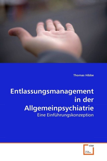 Entlassungsmanagement in der Allgemeinpsychiatrie / Eine Einführungskonzeption / Thomas Hibbe / Taschenbuch / 141 S. / Deutsch / 2010 / VDM Verlag Dr. Müller / EAN 9783639251166 - Hibbe, Thomas