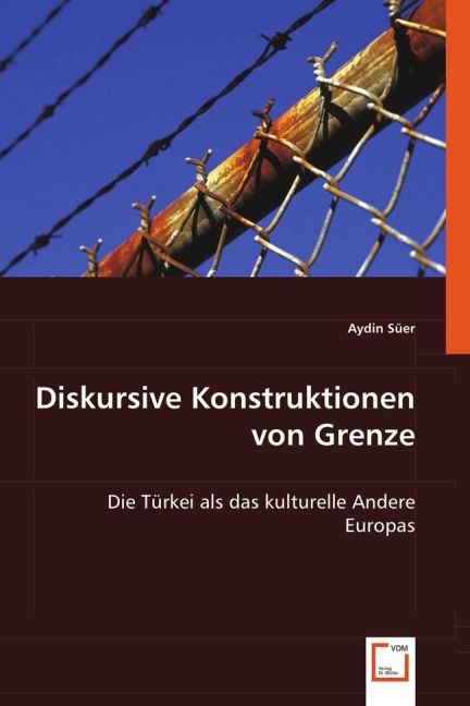 Diskursive Konstruktionen von Grenze / Die Türkei als das kulturelle Andere Europas / Aydin Süer / Taschenbuch / Deutsch / VDM Verlag Dr. Müller / EAN 9783639031966 - Süer, Aydin