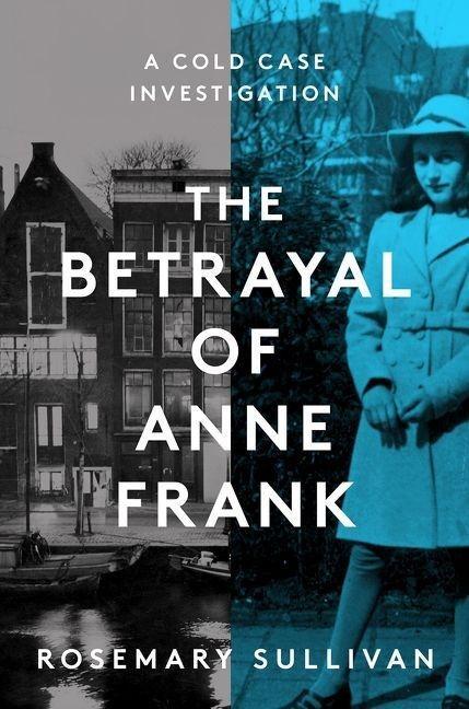 The Betrayal of Anne Frank / A Cold Case Investigation / Rosemary Sullivan / Taschenbuch / XVI / Englisch / 2022 / HarperCollins / EAN 9780063227866 - Sullivan, Rosemary