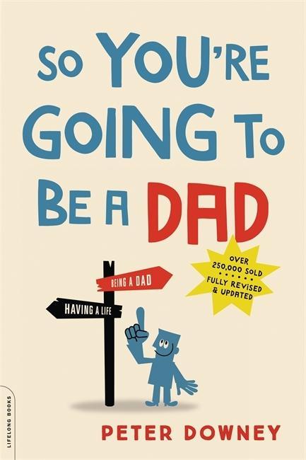 So You're Going to Be a Dad / Peter Downey / Taschenbuch / Englisch / 2016 / DA CAPO PR INC / EAN 9780738219066 - Downey, Peter