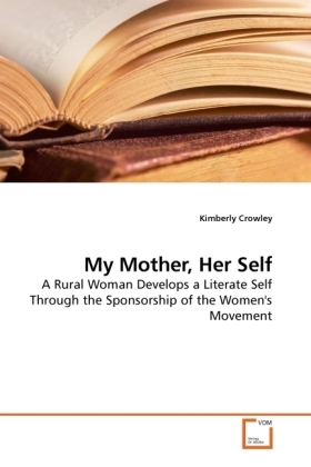 My Mother, Her Self / A Rural Woman Develops a Literate Self Through the Sponsorship of the Women's Movement / Kimberly Crowley / Taschenbuch / Englisch / VDM Verlag Dr. Müller / EAN 9783639229066 - Crowley, Kimberly