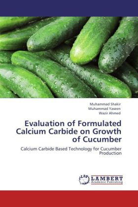 Evaluation of Formulated Calcium Carbide on Growth of Cucumber / Calcium Carbide Based Technology for Cucumber Production / Muhammad Shakir (u. a.) / Taschenbuch / Englisch / EAN 9783847331667 - Shakir, Muhammad