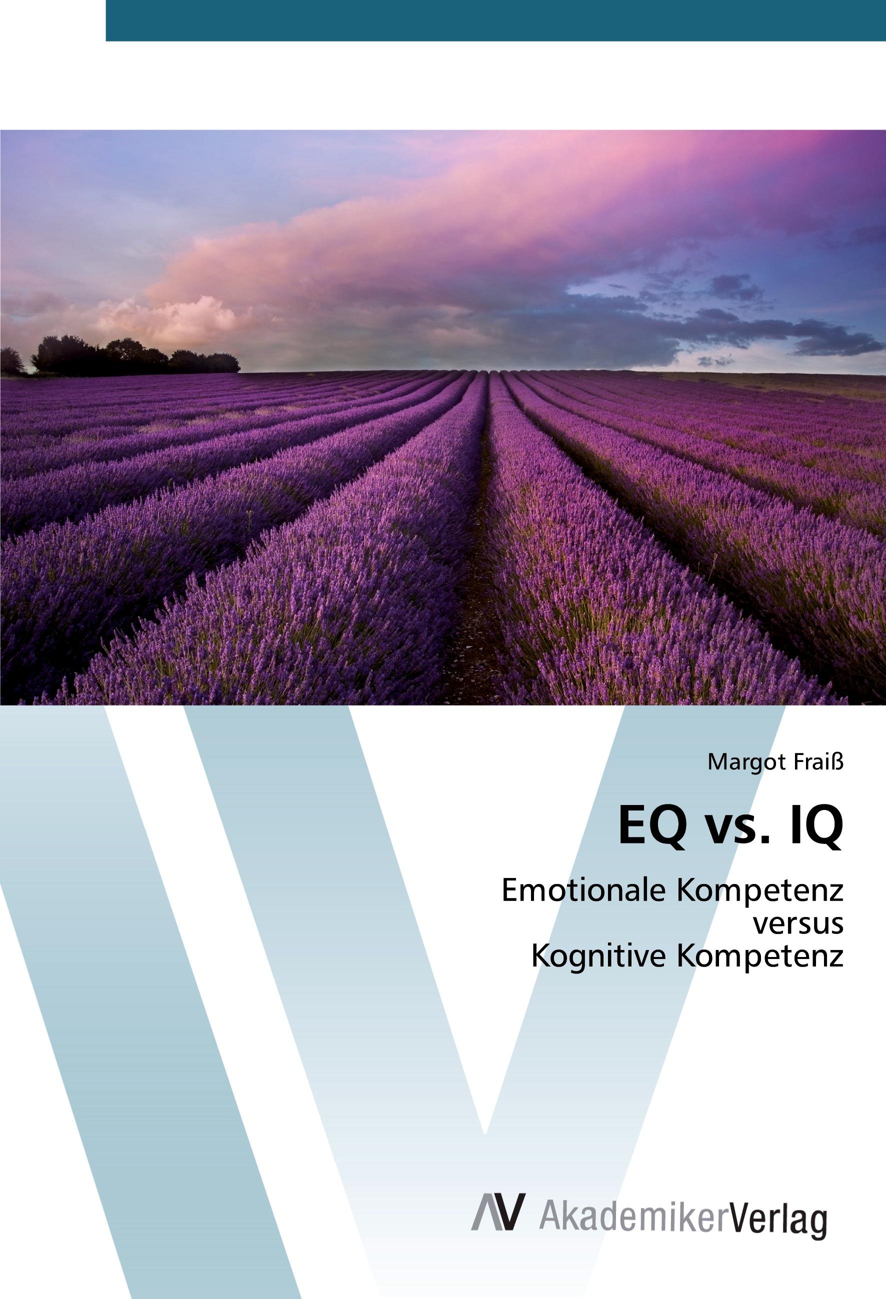 EQ vs. IQ / Emotionale Kompetenz versus Kognitive Kompetenz / Margot Fraiß / Taschenbuch / Paperback / 72 S. / Deutsch / 2015 / AV Akademikerverlag / EAN 9783639473667 - Fraiß, Margot