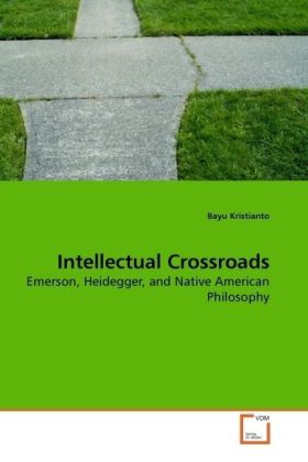 Intellectual Crossroads / Emerson, Heidegger, and Native American Philosophy / Bayu Kristianto / Taschenbuch / Englisch / VDM Verlag Dr. Müller / EAN 9783639200768 - Kristianto, Bayu