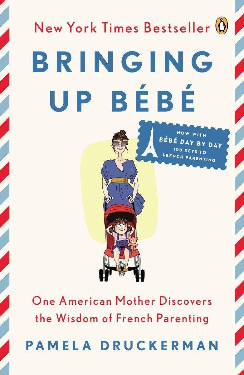 Bringing Up Bébé / One American Mother Discovers the Wisdom of French Parenting (now with Bébé Day by Day: 100 Keys to French Parenting) / Pamela Druckerman / Taschenbuch / 408 S. / Englisch / 2014 - Druckerman, Pamela