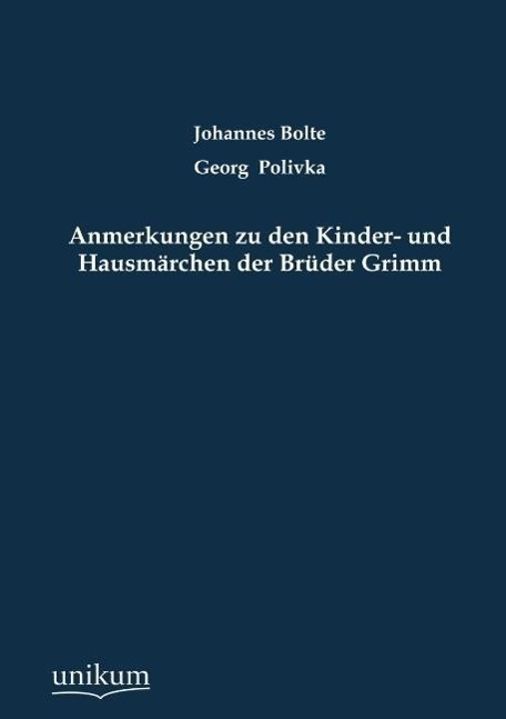 Anmerkungen zu den Kinder- und Hausmärchen der Brüder Grimm / Johannes Bolte (u. a.) / Taschenbuch / Paperback / 568 S. / Deutsch / 2012 / UNIKUM / EAN 9783845723068 - Bolte, Johannes