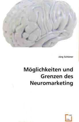 Möglichkeiten und Grenzen des Neuromarketing / Jörg Schöner / Taschenbuch / Deutsch / VDM Verlag Dr. Müller / EAN 9783836494168 - Schöner, Jörg