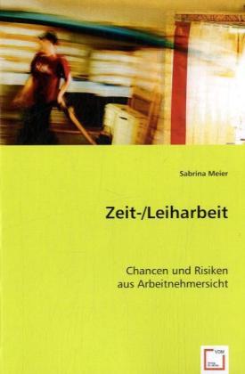 Zeit-/Leiharbeit / Chancen und Risiken aus Arbeitnehmersicht / Sabrina Meier / Taschenbuch / Deutsch / VDM Verlag Dr. Müller / EAN 9783639025668 - Meier, Sabrina