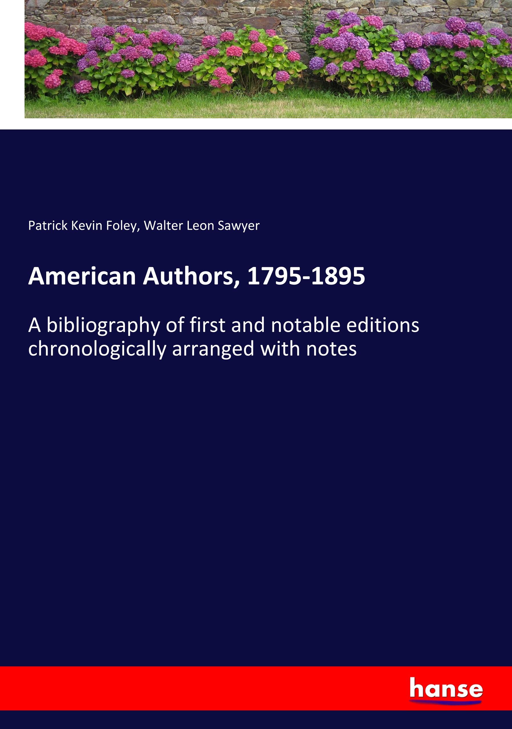 American Authors, 1795-1895  A bibliography of first and notable editions chronologically arranged with notes  Patrick Kevin Foley (u. a.)  Taschenbuch  Paperback  Englisch  2019 - Foley, Patrick Kevin